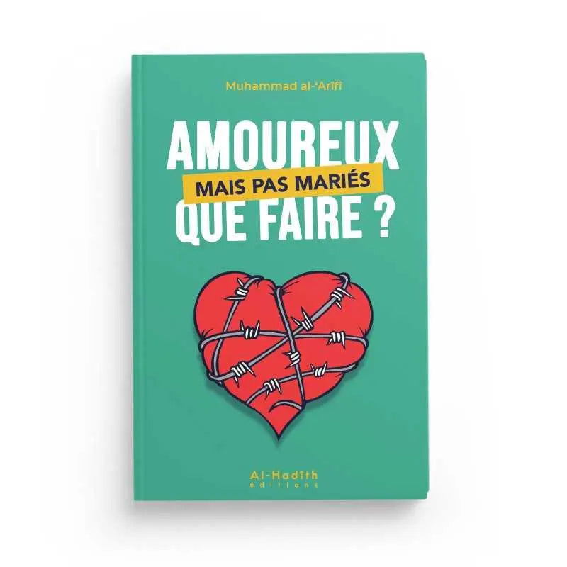 AMOUREUX MAIS PAS MARIÉS QUE FAIRE? - MUHAMMAD AL-'ARÎFÎ - EDITIONS AL HADITH Ayattboutique
