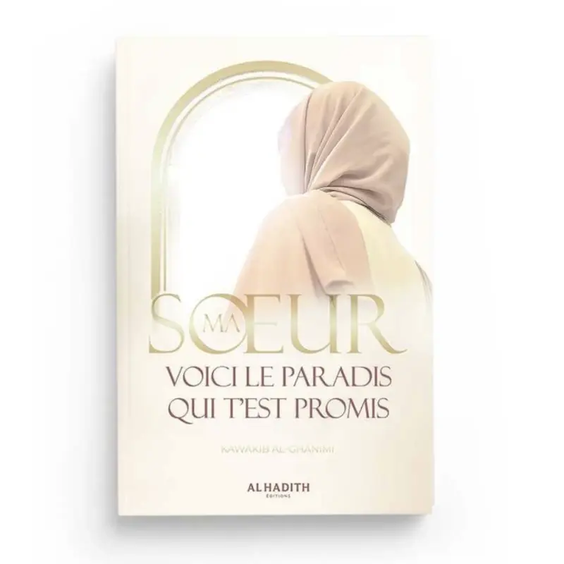 MA SOEUR, VOICI LE PARADIS QUI T’EST PROMIS - KAWÂKIB AL-GHÂNIMÎ - EDITIONS AL-HADÎTH Ayattboutique