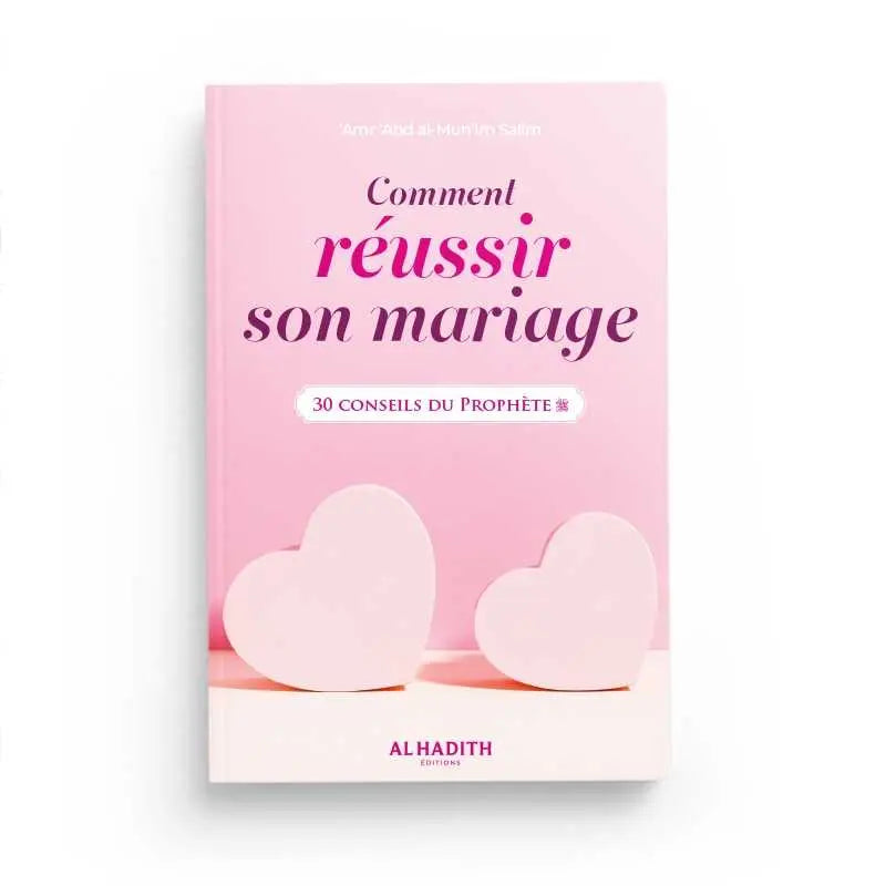 COMMENT RÉUSSIR SON MARIAGE, 30 CONSEILS DU PROPHÈTE - AMR 'ABD AL-MUN'IM SALÎM - EDITIONS AL HADITH Ayattboutique