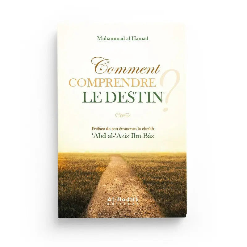 Comment Comprendre Le Destin ? De Muhammad Al-Hamad - Al-Hadith édition Ayattboutique