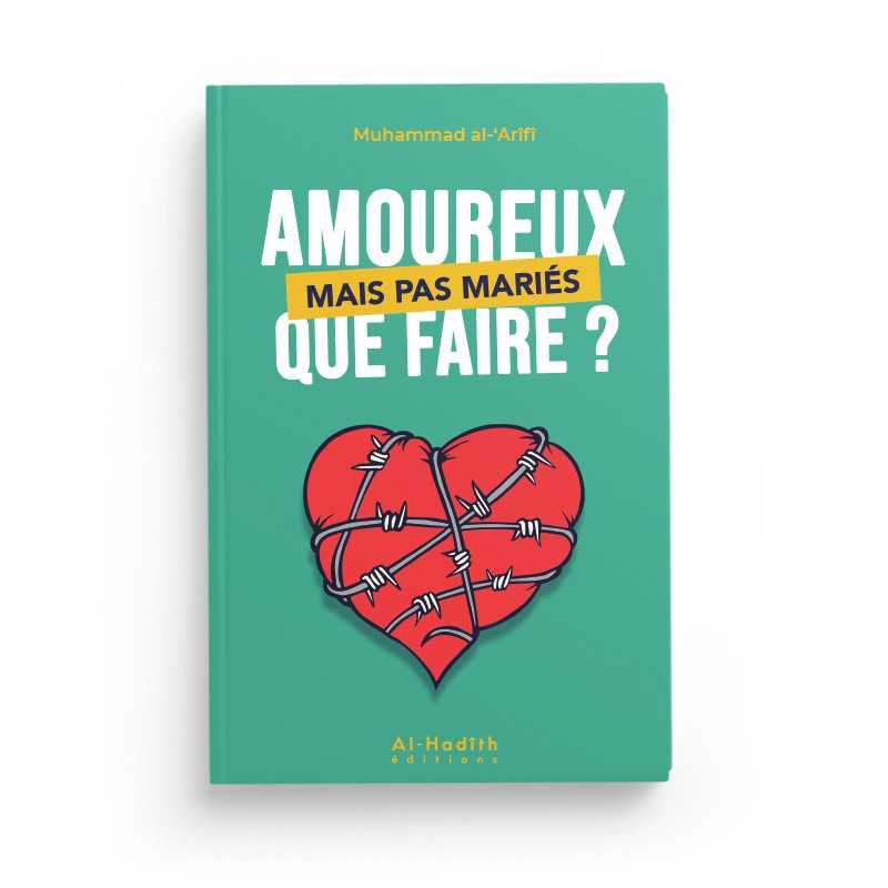 AMOUREUX MAIS PAS MARIÉS QUE FAIRE? - MUHAMMAD AL-'ARÎFÎ - EDITIONS AL HADITH Ayattboutique