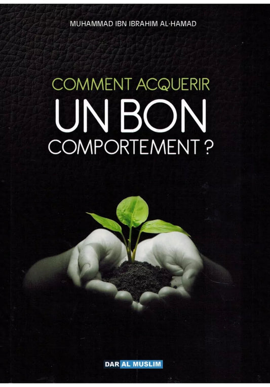 Comment acquérir un Bon Comportement ? - Muhammad Ibn Ibrahim Al-Hamad - Dar Al Muslim