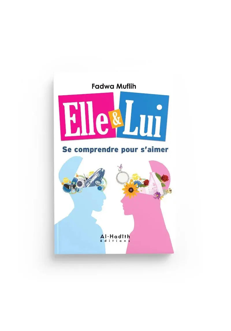 Elle & Lui - Se comprendre pour s'aimer (Mâ dhâ yurîdu Âdam wa Hawwâ') - Fadwâ Muflih - Al-Hadîth Ayattboutique