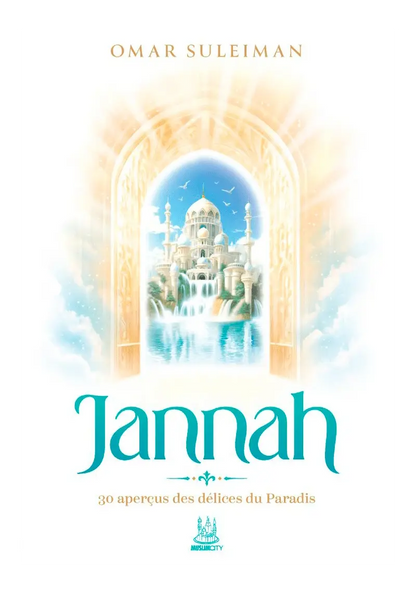 Jannah : 30 aperçus des délices du Paradis - Omar Suleiman - MuslimCity Ayattboutique