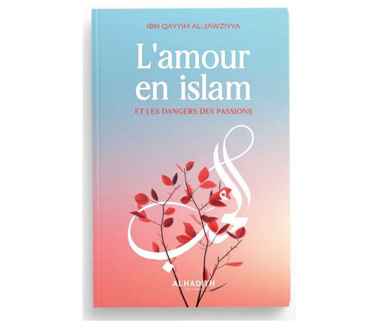 L'amour en islam et les dangers des passions - ibn Qayyim al-Jawziyya - al-hadîth