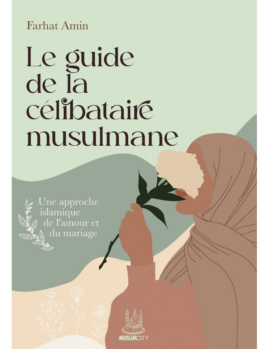 Le guide de la célibataire musulmane : une approche islamique de l’amour et du mariage - Farhat Amin - MuslimCity Ayattboutique