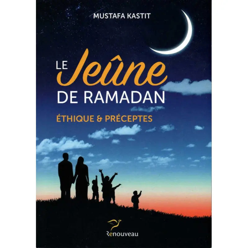 Le Jeûne De Ramadan - Éthique Et Préceptes, de Mustafa Kastit Ayattboutique