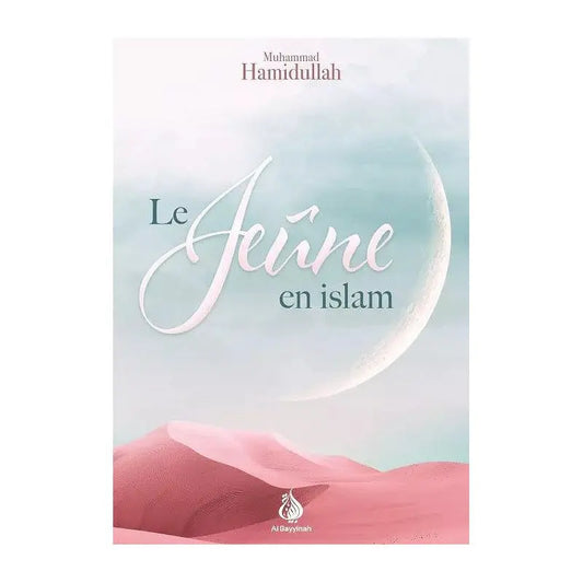 Le jeûne en islam - Muhammad Hamidullah - al Bayyinah Ayattboutique