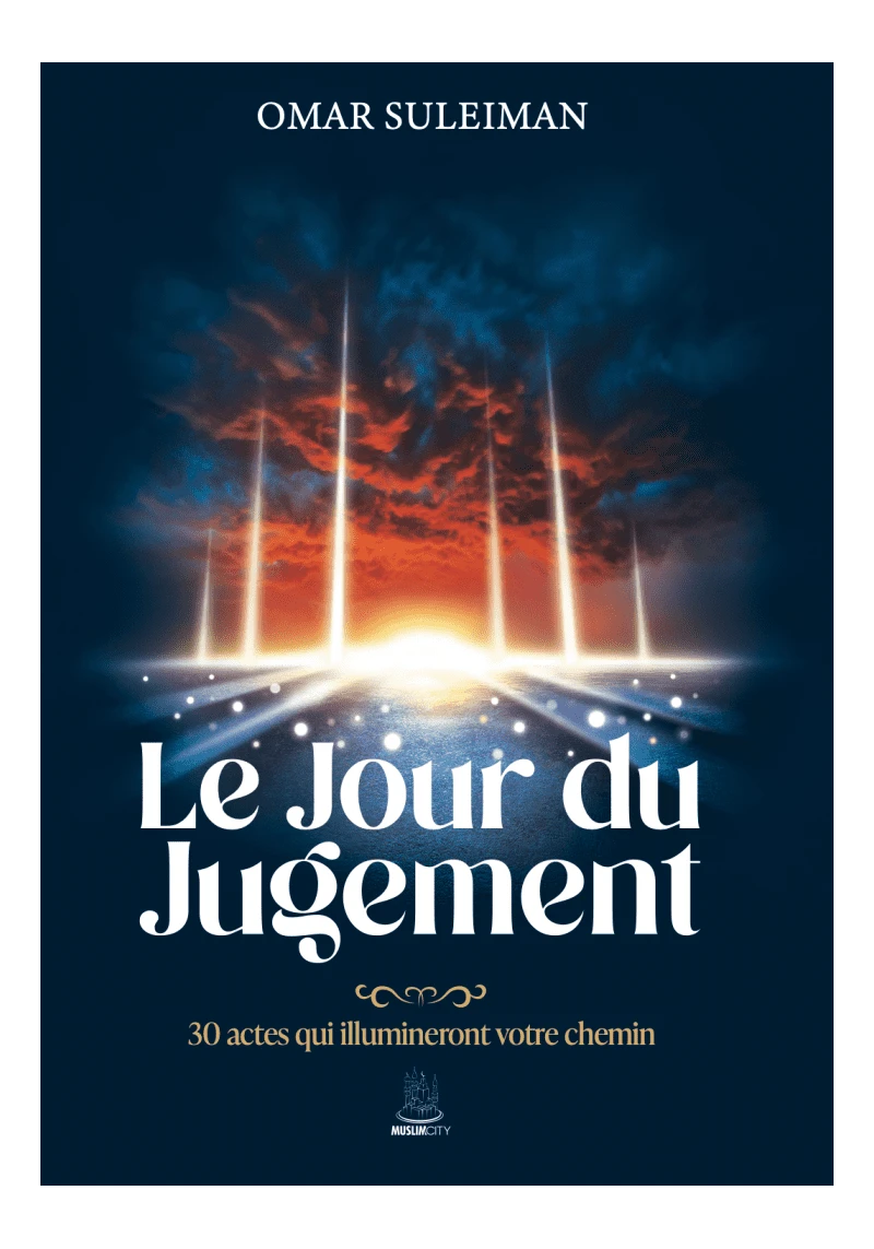 Le Jour du Jugement : 30 actes qui illumineront votre chemin - Omar Suleiman - MuslimCity Ayattboutique