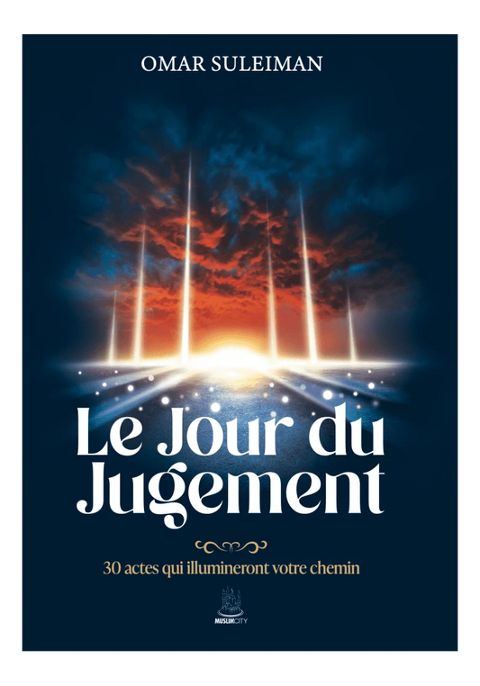 Le Jour du Jugement : 30 actes qui illumineront votre chemin - Omar Suleiman - MuslimCity