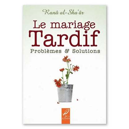 Le Mariage Tardif: Problèmes Et Solutions, De Ranâ Al-Sha'âr Ayattboutique