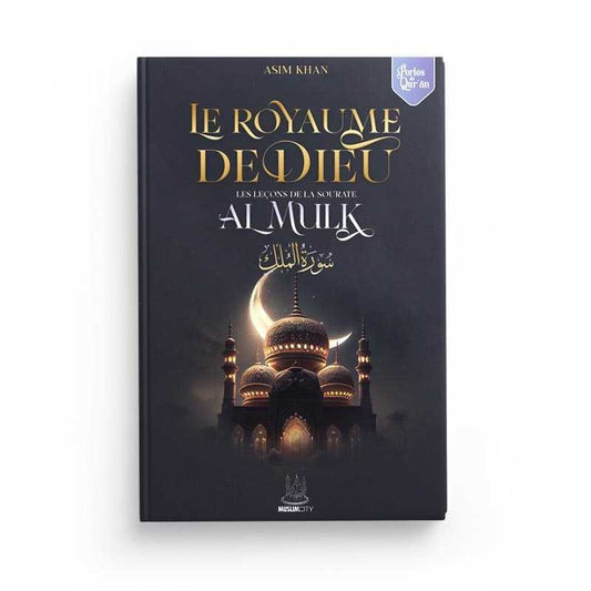 LE ROYAUME DE DIEU - LES LEÇONS DE SOURATE AL MULK - ASIM KHAN - EDITIONS MUSLIMCITY