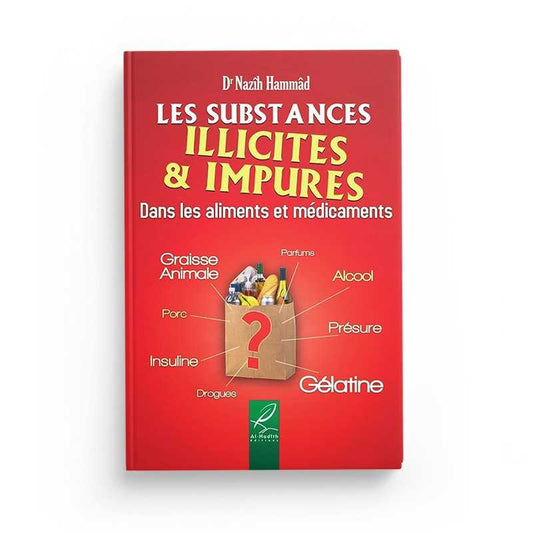 LES SUBSTANCES ILLICITES & IMPURES DANS LES ALIMENTS ET MÉDICAMENTS - DR NAZÎH HAMMÂD - ÉDITIONS AL-HADÎTH Ayattboutique