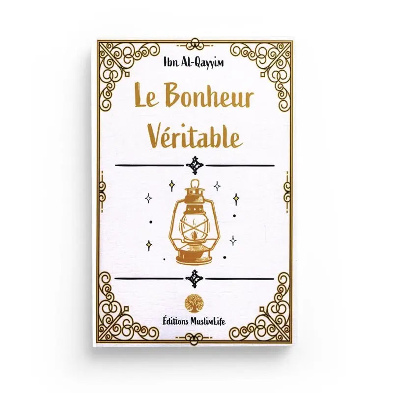 LE BONHEUR VÉRITABLE - IBN AL-QAYYIM Ayattboutique