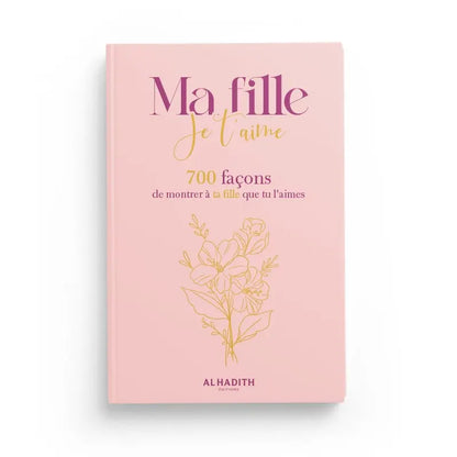 MA FILLE JE T’AIME 700 FAÇONS DE MONTRER À TA FILLE QUE TU L’AIMES - EDITIONS AL-HADÎTH Ayattboutique