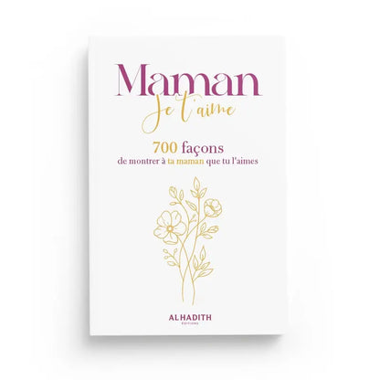 MAMAN JE T’AIME 700 FAÇONS DE MONTRER À TA MAMAN QUE TU L’AIMES - EDITIONS AL-HADÎTH Ayattboutique